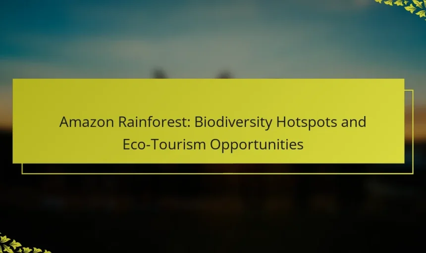 Amazon Rainforest: Biodiversity Hotspots and Eco-Tourism Opportunities