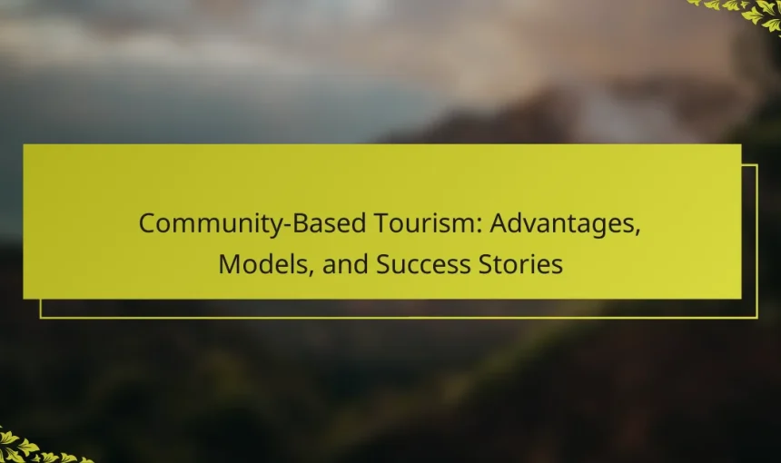 Community-Based Tourism: Advantages, Models, and Success Stories