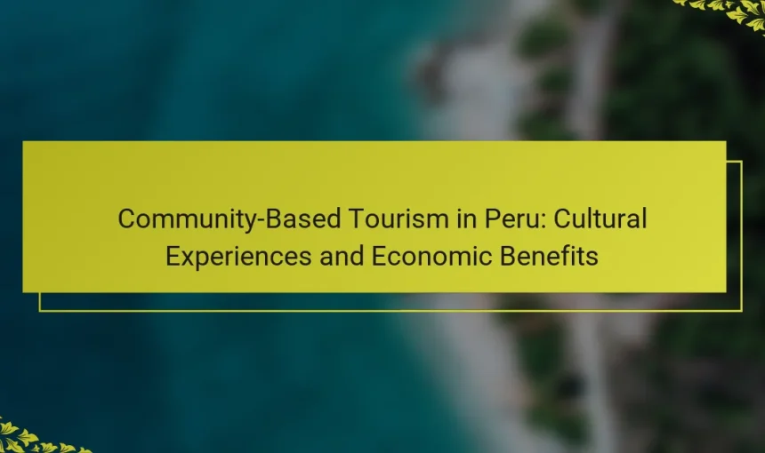 Community-Based Tourism in Peru: Cultural Experiences and Economic Benefits