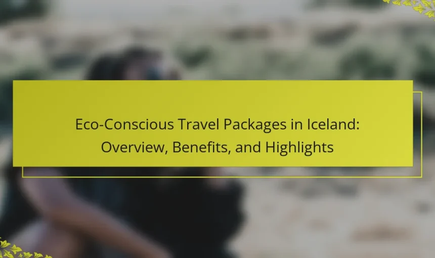 Eco-Conscious Travel Packages in Iceland: Overview, Benefits, and Highlights