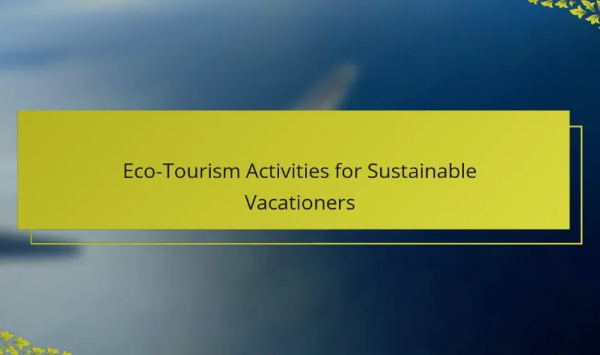 Eco-Tourism Activities for Sustainable Vacationers