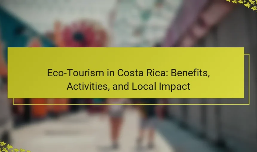 Eco-Tourism in Costa Rica: Benefits, Activities, and Local Impact