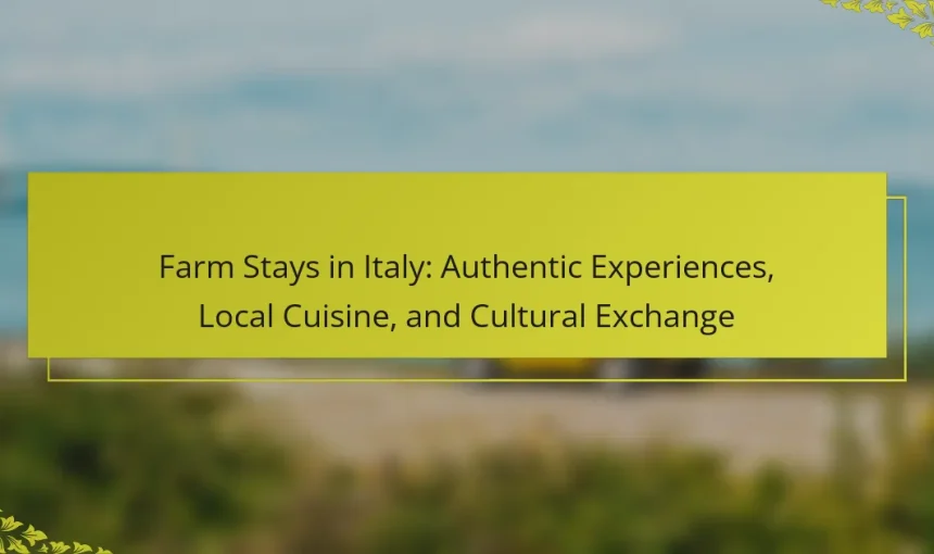 Farm Stays in Italy: Authentic Experiences, Local Cuisine, and Cultural Exchange