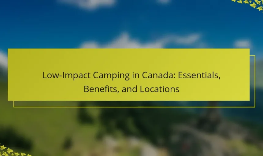 Low-Impact Camping in Canada: Essentials, Benefits, and Locations