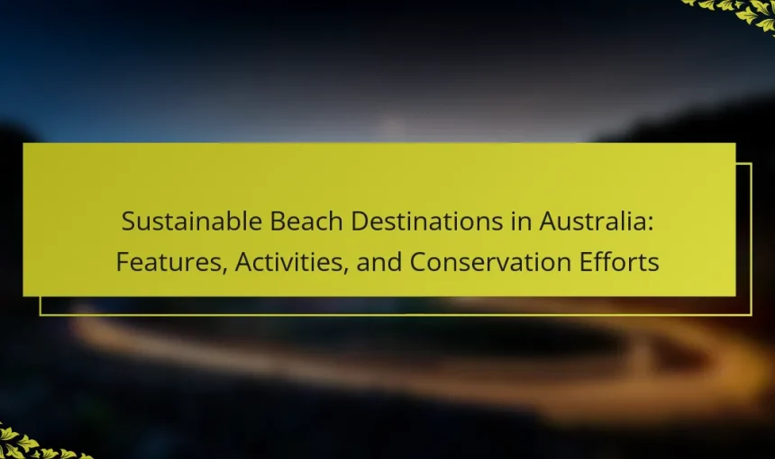 Sustainable Beach Destinations in Australia: Features, Activities, and Conservation Efforts