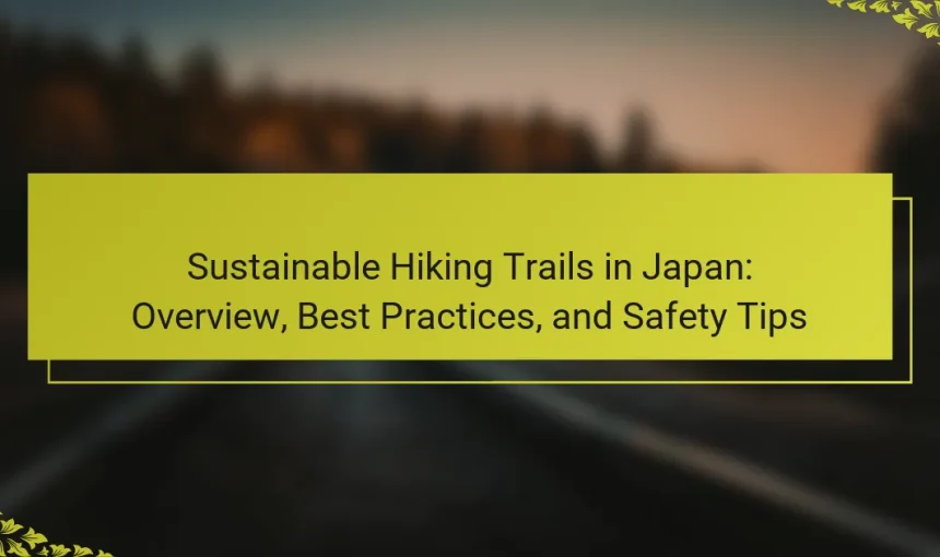 Sustainable Hiking Trails in Japan: Overview, Best Practices, and Safety Tips