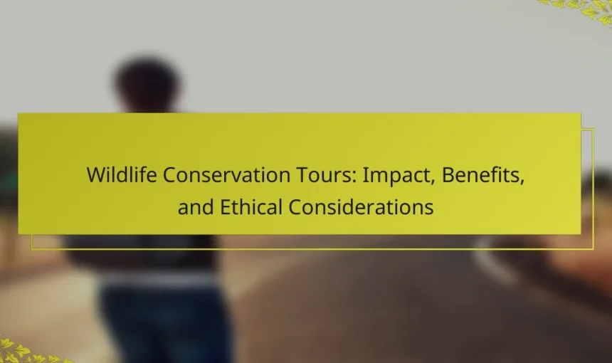 Wildlife Conservation Tours: Impact, Benefits, and Ethical Considerations