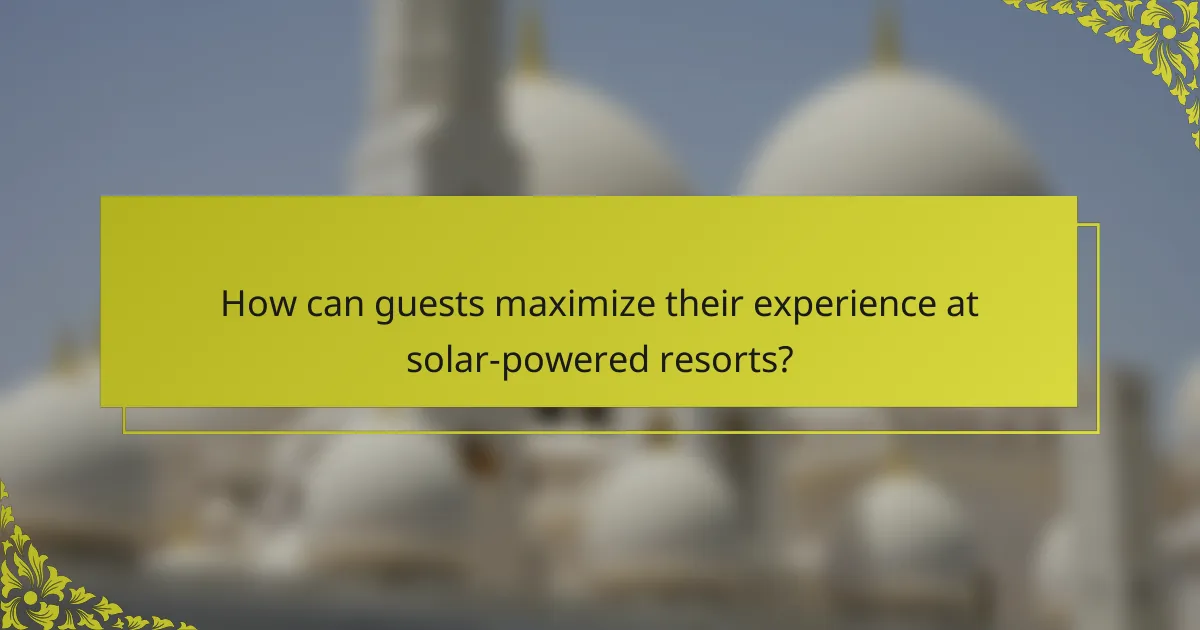 How can guests maximize their experience at solar-powered resorts?