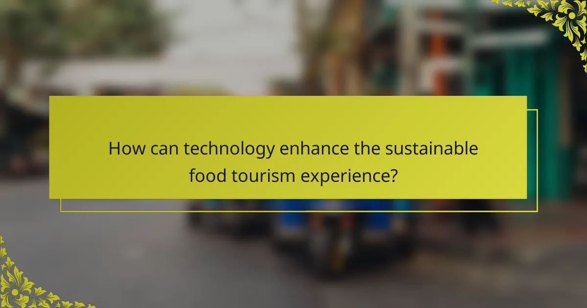 How can technology enhance the sustainable food tourism experience?