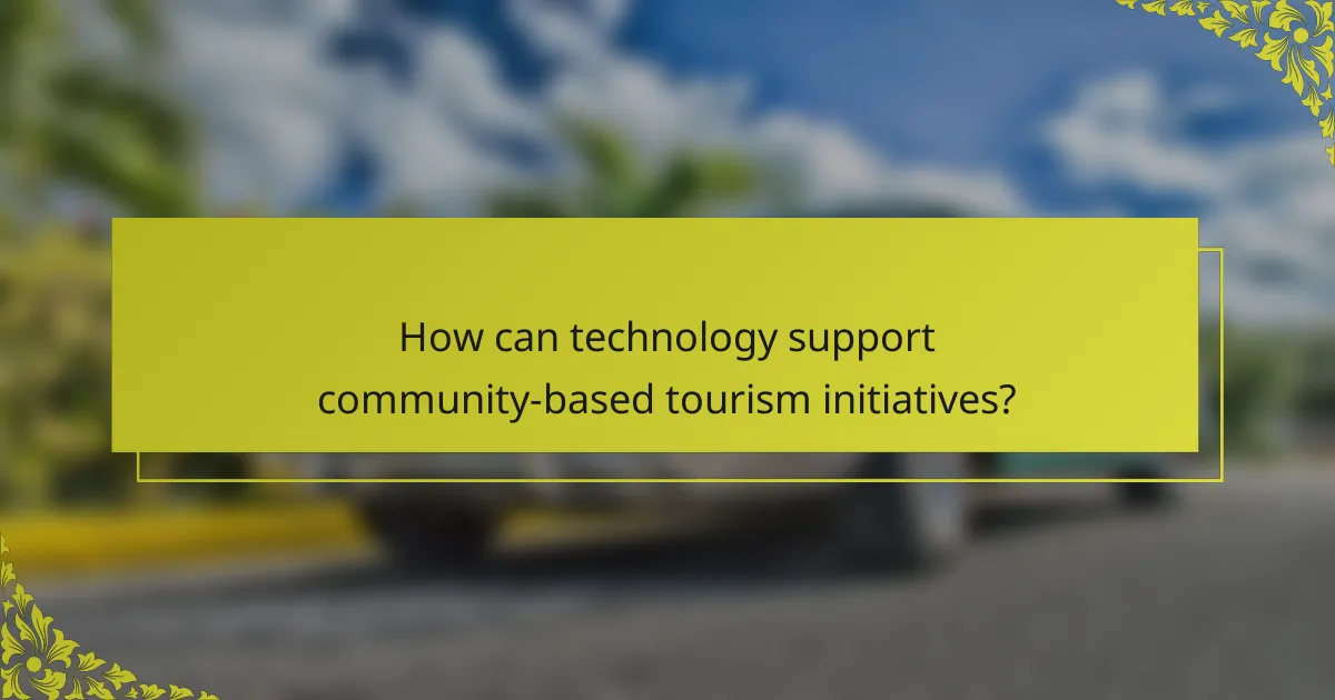 How can technology support community-based tourism initiatives?