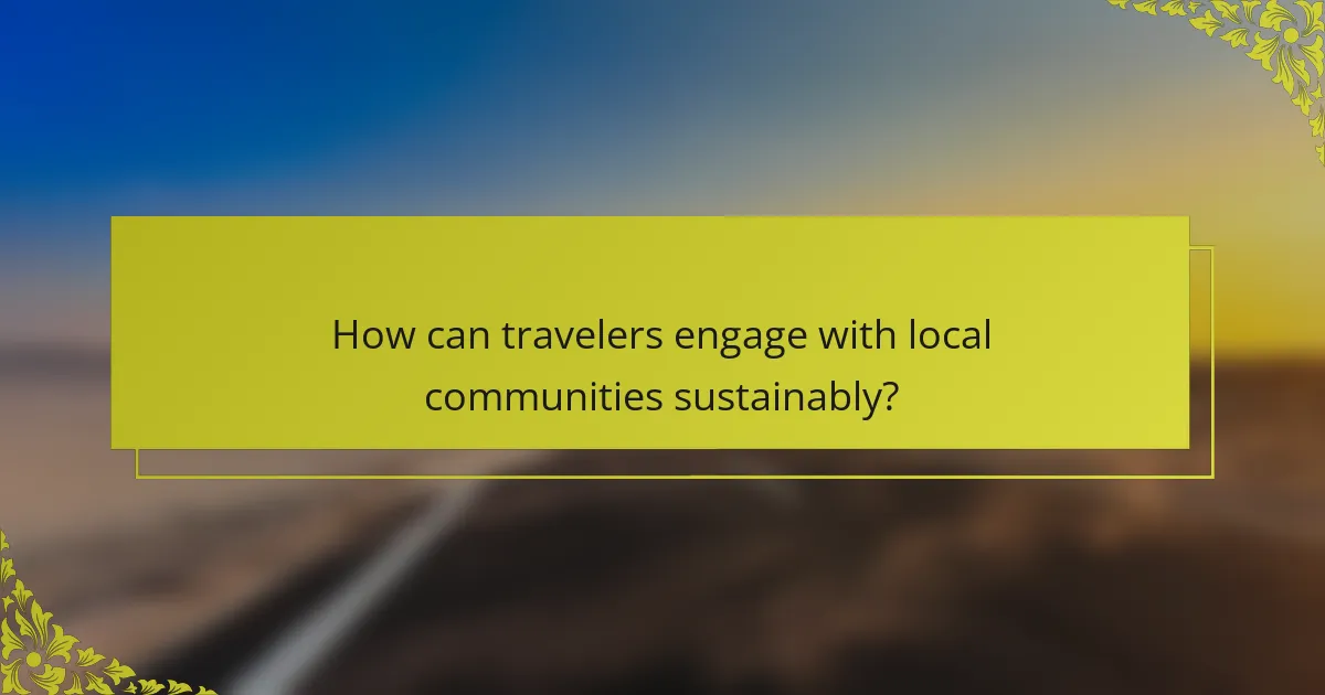 How can travelers engage with local communities sustainably?