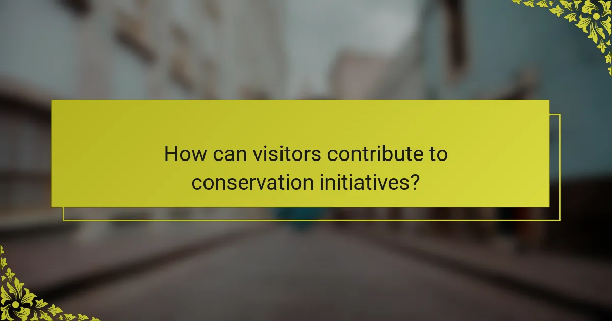 How can visitors contribute to conservation initiatives?