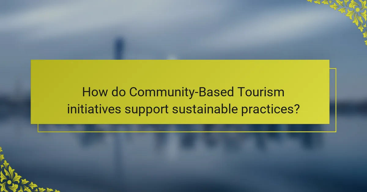 How do Community-Based Tourism initiatives support sustainable practices?