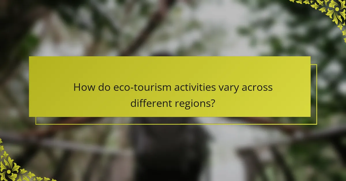 How do eco-tourism activities vary across different regions?