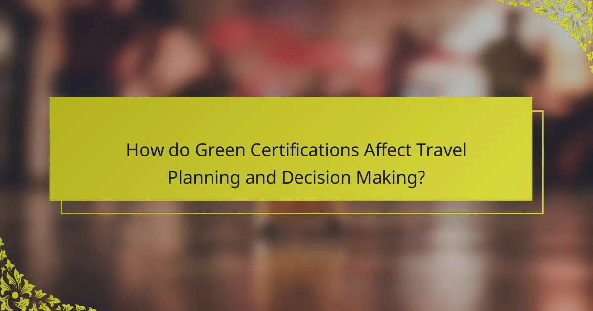 How do Green Certifications Affect Travel Planning and Decision Making?