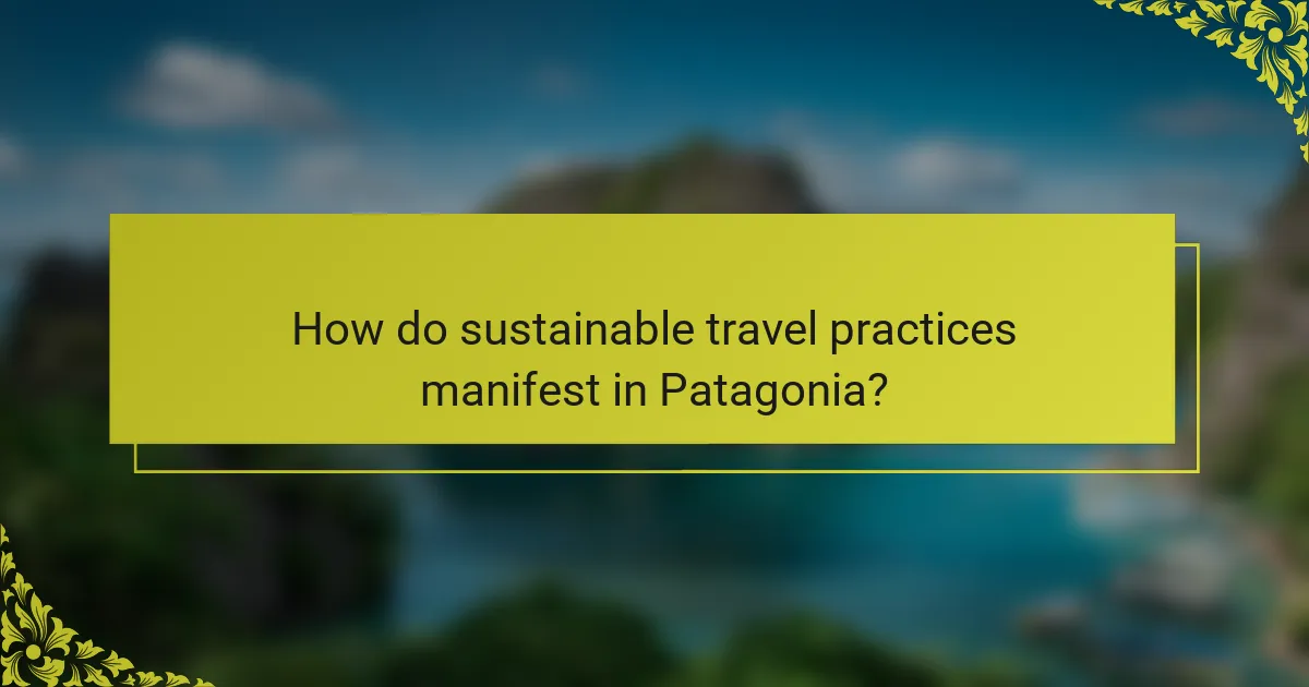 How do sustainable travel practices manifest in Patagonia?