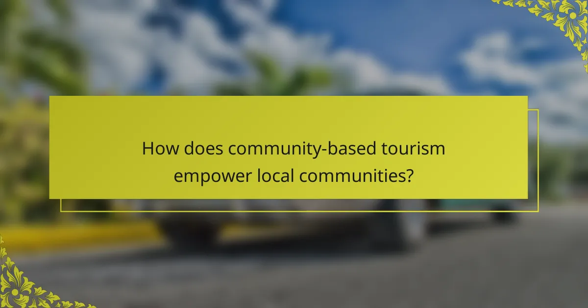How does community-based tourism empower local communities?