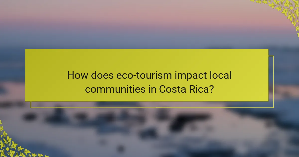 How does eco-tourism impact local communities in Costa Rica?