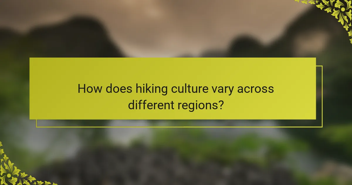 How does hiking culture vary across different regions?