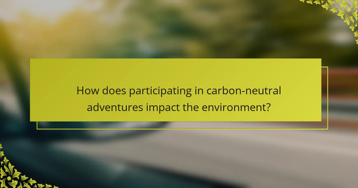 How does participating in carbon-neutral adventures impact the environment?