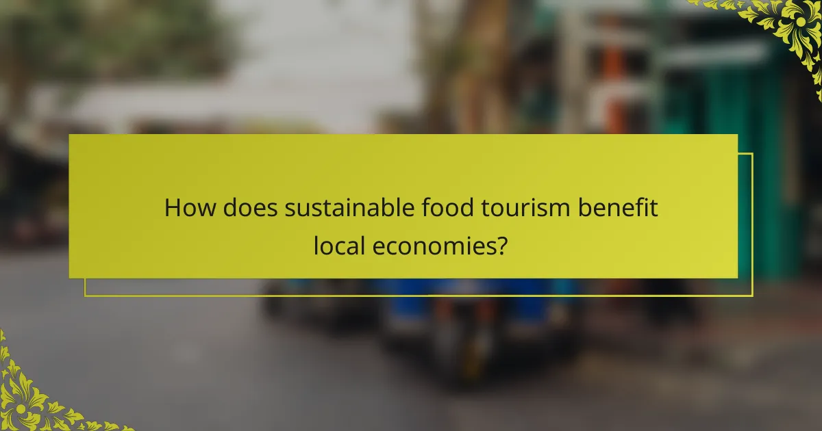 How does sustainable food tourism benefit local economies?
