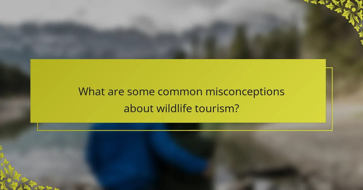 What are some common misconceptions about wildlife tourism?