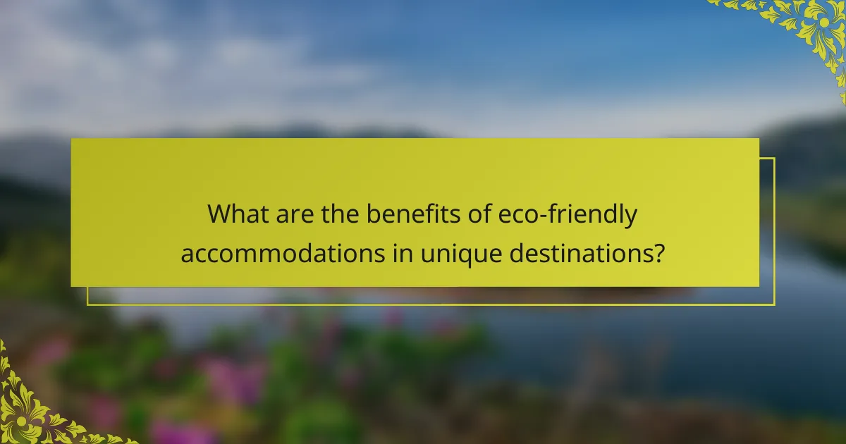 What are the benefits of eco-friendly accommodations in unique destinations?