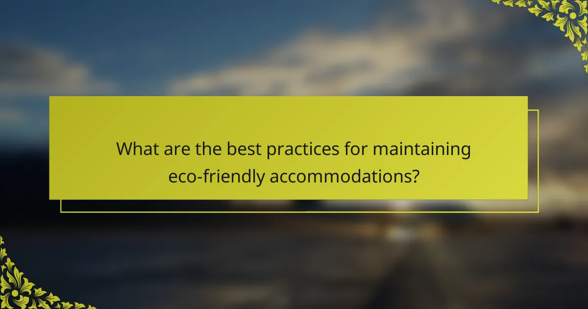 What are the best practices for maintaining eco-friendly accommodations?
