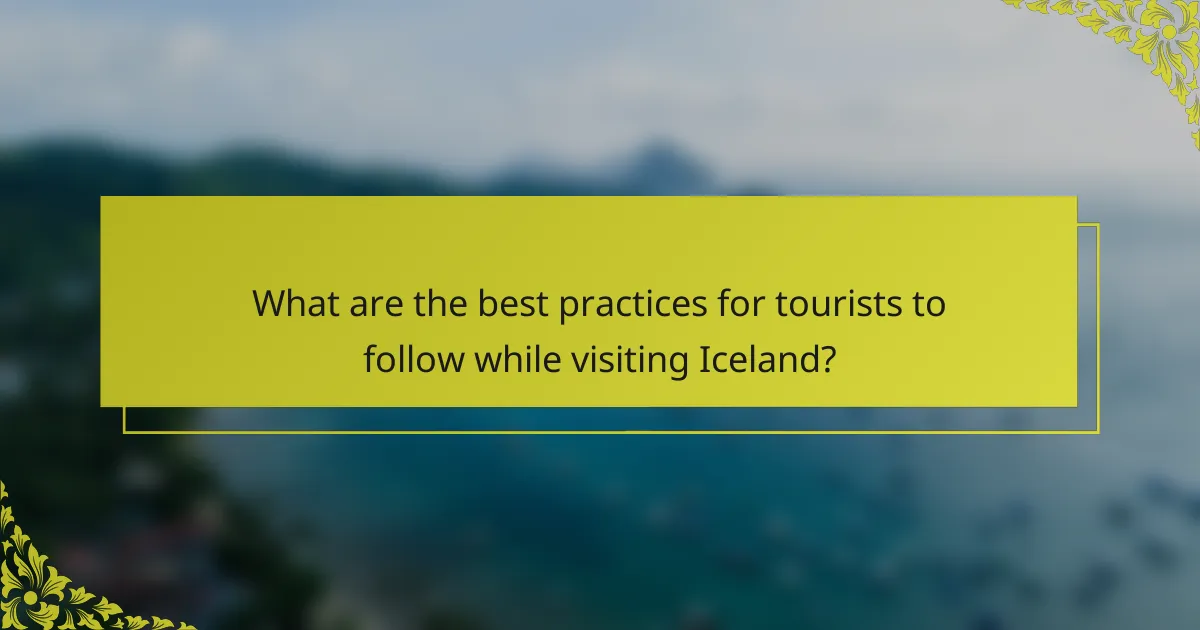 What are the best practices for tourists to follow while visiting Iceland?