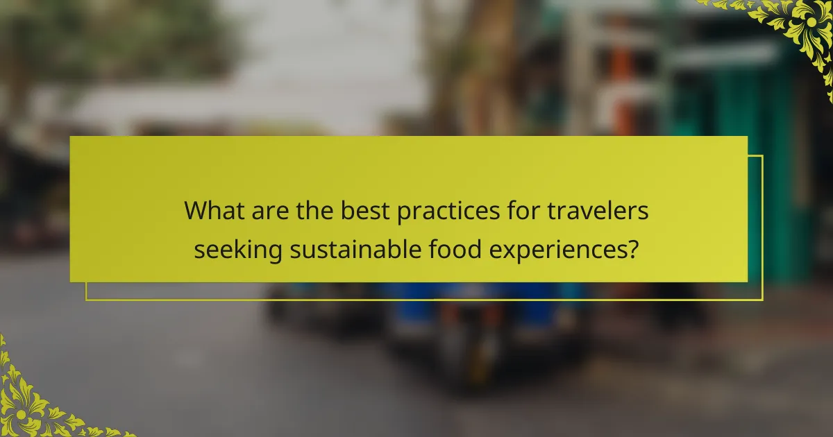 What are the best practices for travelers seeking sustainable food experiences?