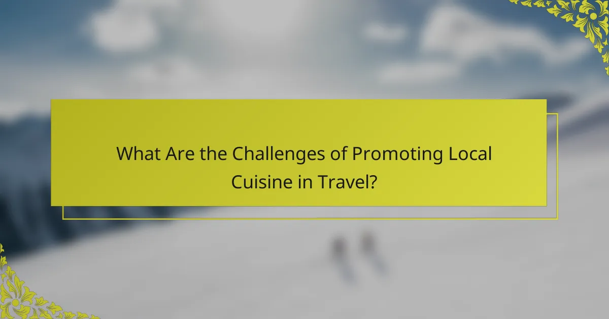 What Are the Challenges of Promoting Local Cuisine in Travel?
