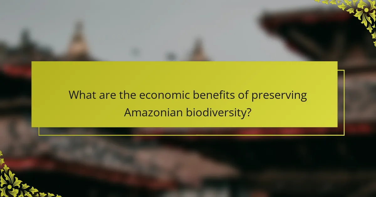 What are the economic benefits of preserving Amazonian biodiversity?