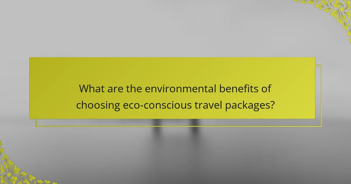 What are the environmental benefits of choosing eco-conscious travel packages?