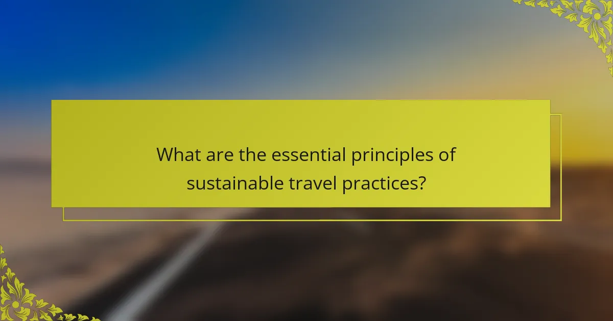 What are the essential principles of sustainable travel practices?