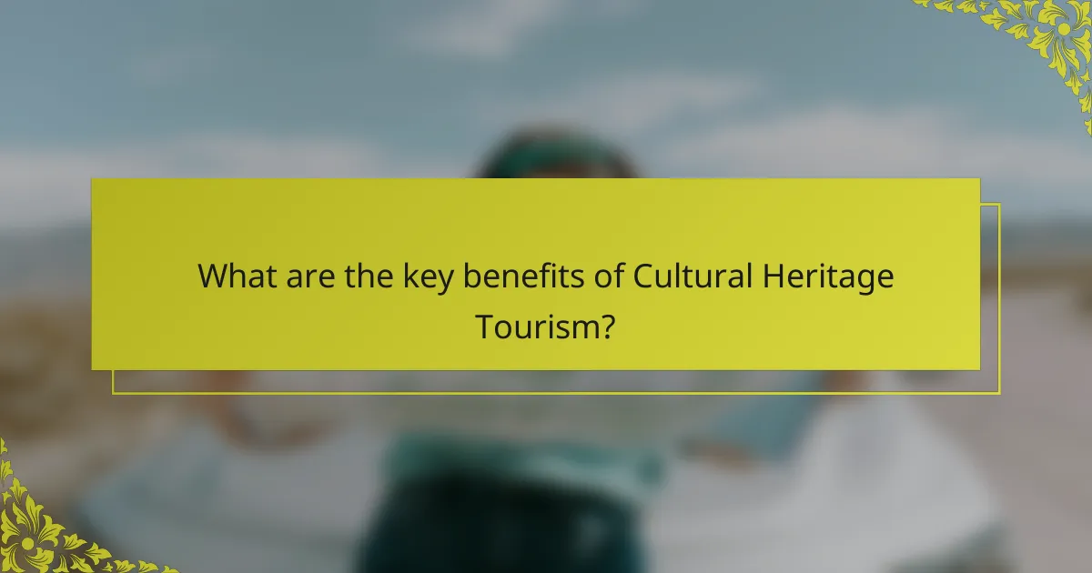 What are the key benefits of Cultural Heritage Tourism?