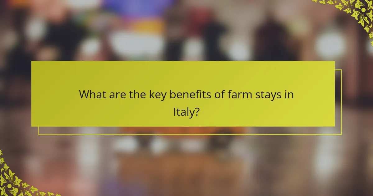 What are the key benefits of farm stays in Italy?
