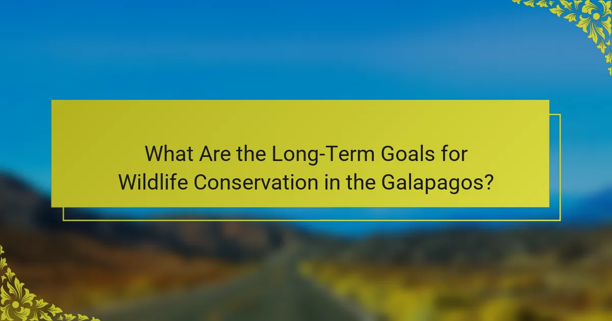 What Are the Long-Term Goals for Wildlife Conservation in the Galapagos?