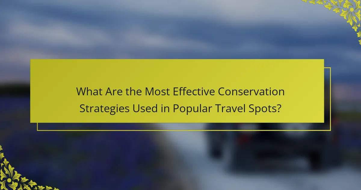 What Are the Most Effective Conservation Strategies Used in Popular Travel Spots?
