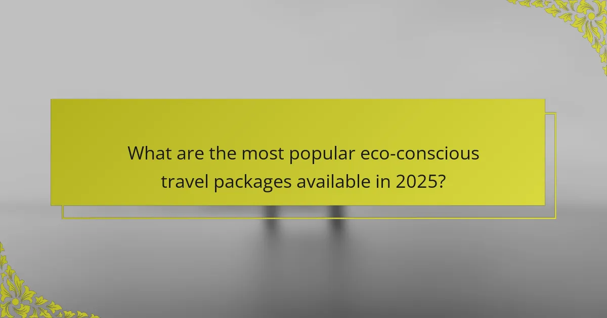 What are the most popular eco-conscious travel packages available in 2025?