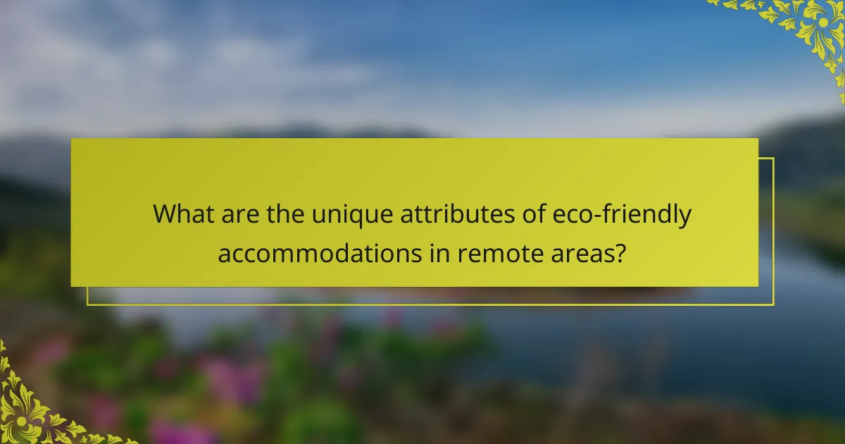 What are the unique attributes of eco-friendly accommodations in remote areas?