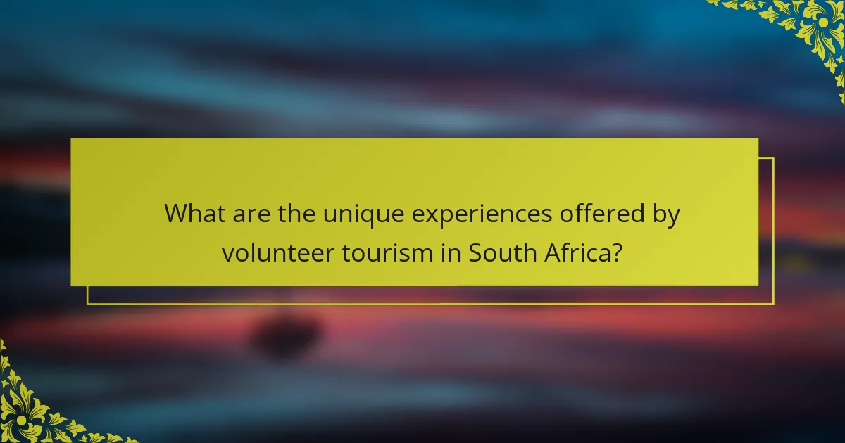 What are the unique experiences offered by volunteer tourism in South Africa?