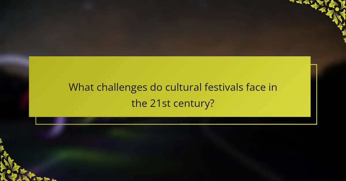 What challenges do cultural festivals face in the 21st century?