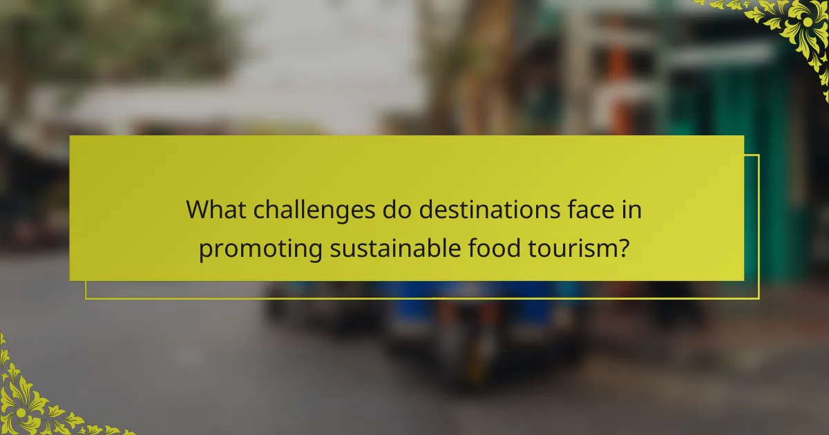 What challenges do destinations face in promoting sustainable food tourism?