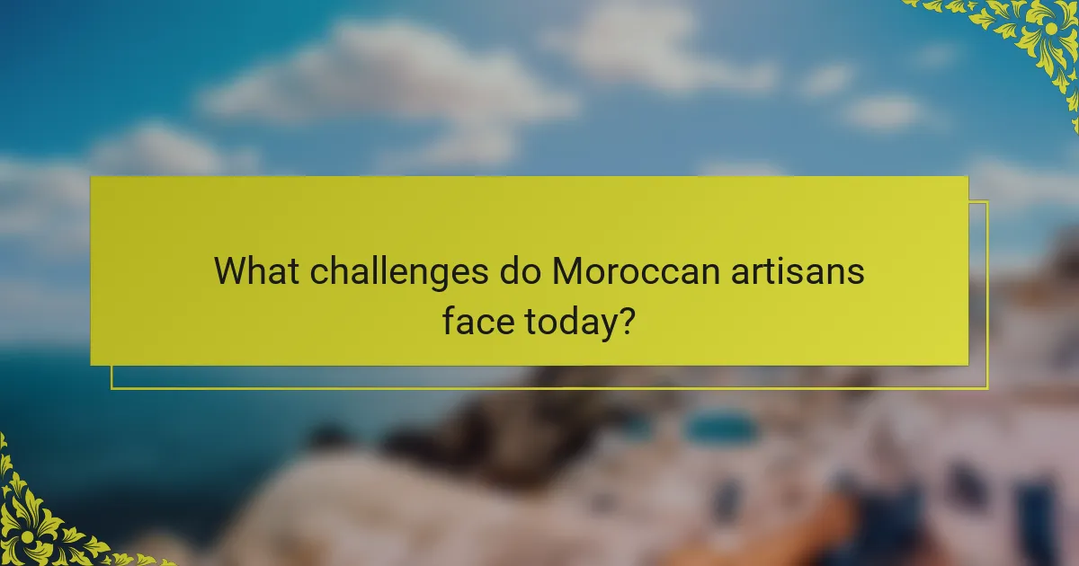 What challenges do Moroccan artisans face today?
