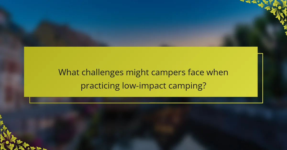 What challenges might campers face when practicing low-impact camping?
