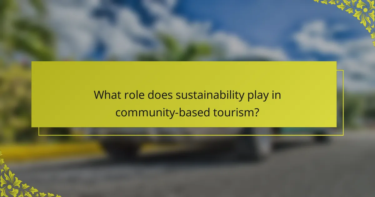What role does sustainability play in community-based tourism?