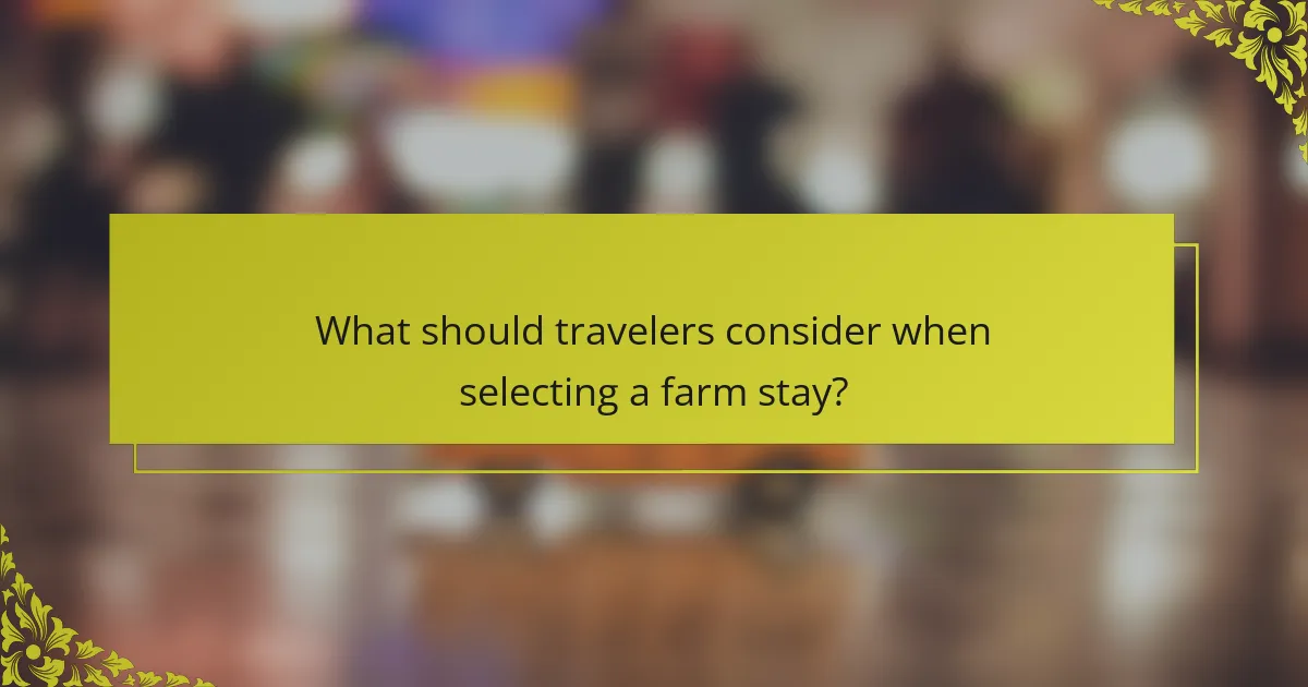 What should travelers consider when selecting a farm stay?