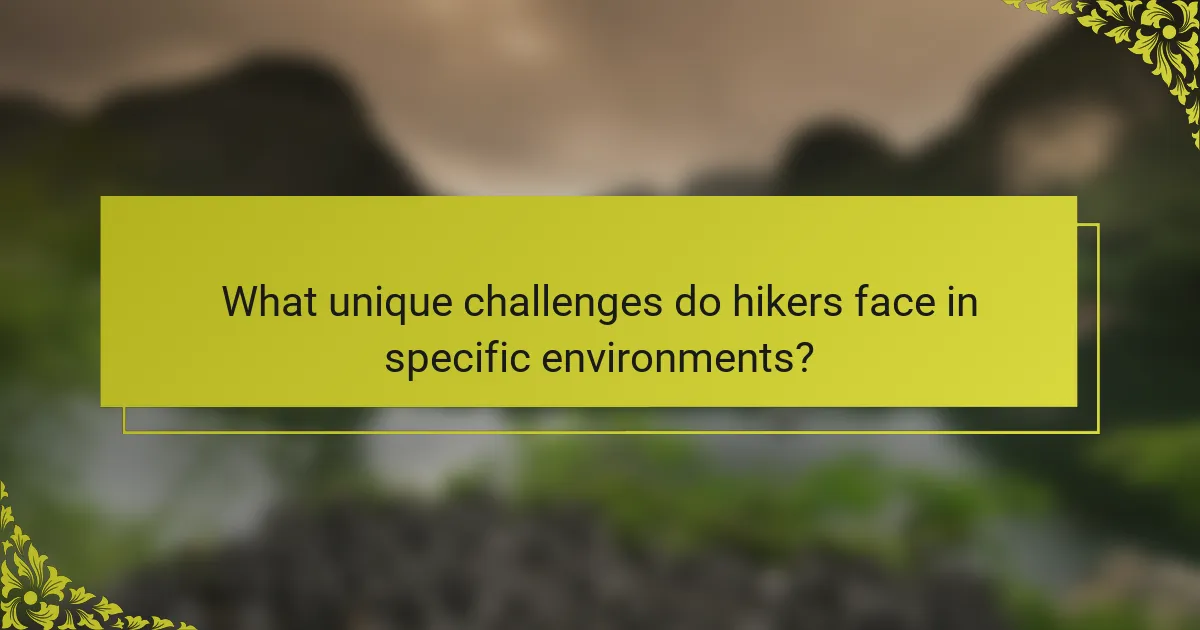 What unique challenges do hikers face in specific environments?
