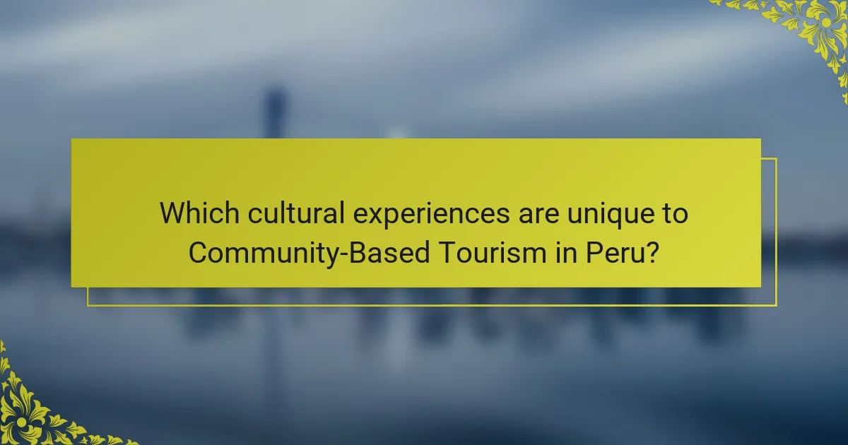 Which cultural experiences are unique to Community-Based Tourism in Peru?