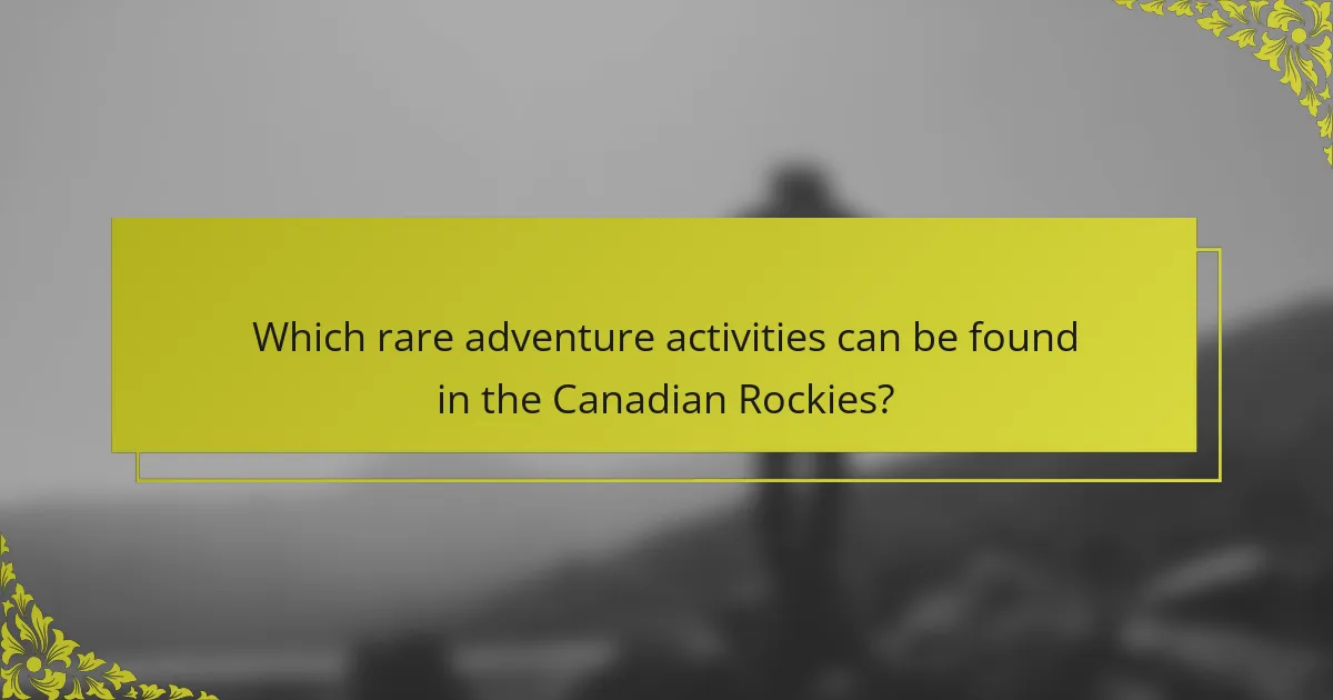 Which rare adventure activities can be found in the Canadian Rockies?